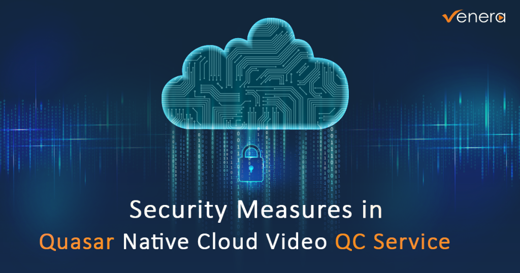 Security Measures in Quasar Native Cloud Video QC Service